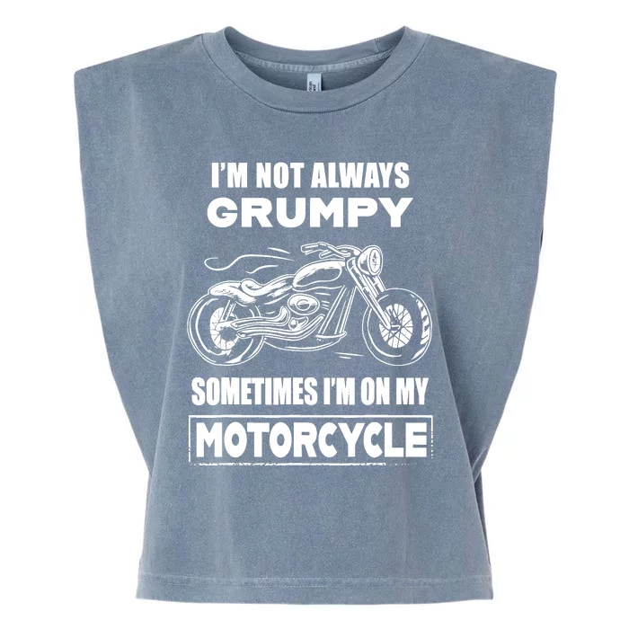 IM Not Always Grumpy Sometimes IM On My Motorcycle Garment-Dyed Women's Muscle Tee