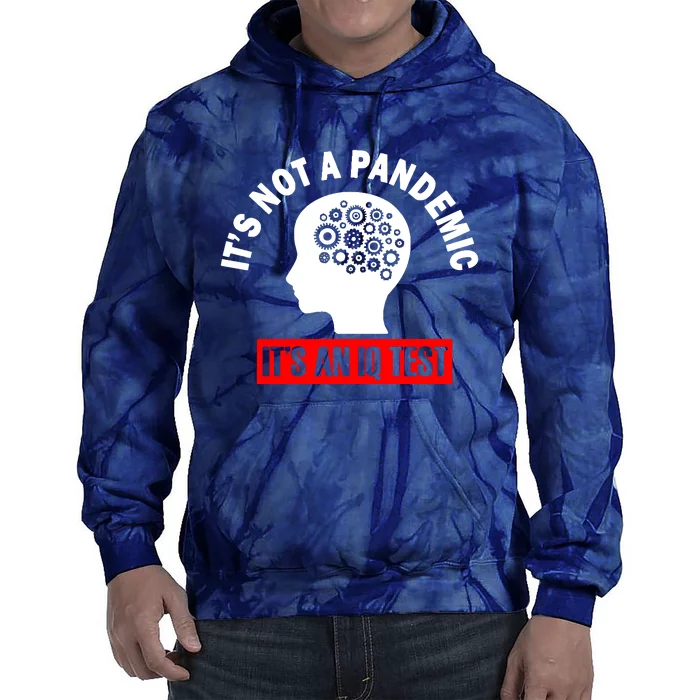 Its Not A Pandemic Its An Iq Test Protest Tie Dye Hoodie