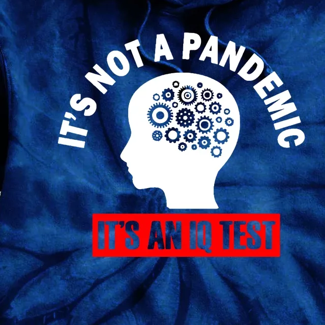 Its Not A Pandemic Its An Iq Test Protest Tie Dye Hoodie