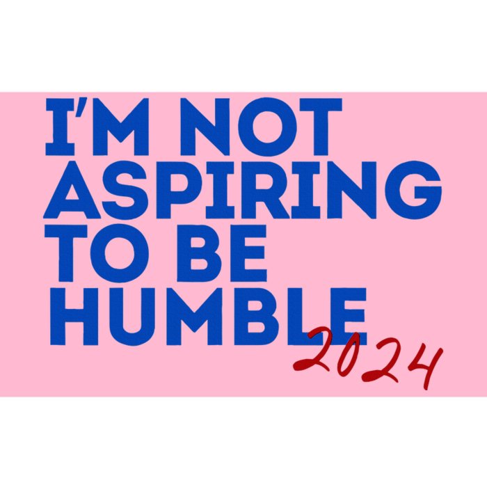 IM Not Aspiring To Be Humble  Cool 2024 Bumper Sticker