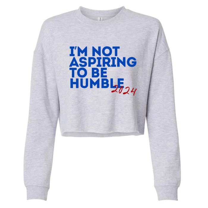 IM Not Aspiring To Be Humble  Cool 2024 Cropped Pullover Crew