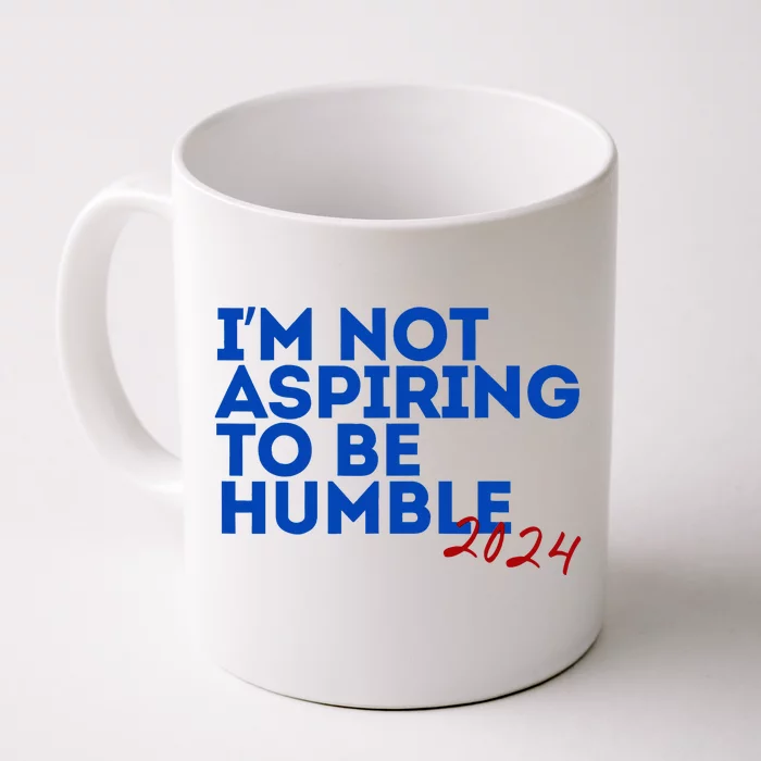 IM Not Aspiring To Be Humble  Cool 2024 Front & Back Coffee Mug