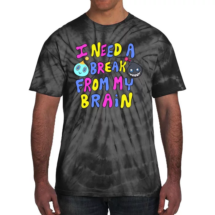 I Need A Break From My Brain Tie-Dye T-Shirt