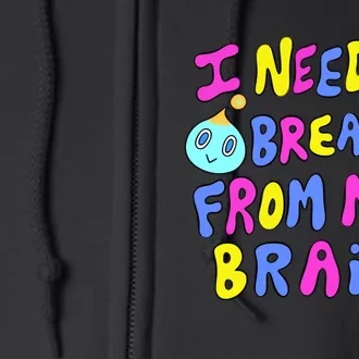 I Need A Break From My Brain Full Zip Hoodie