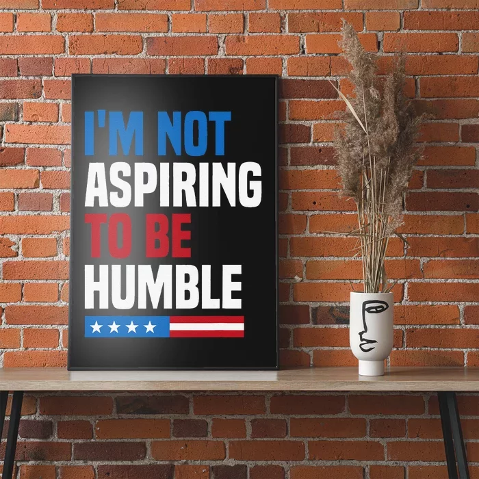 IM Not Aspiring To Be Humble Kamala Harris Quote Saying Poster