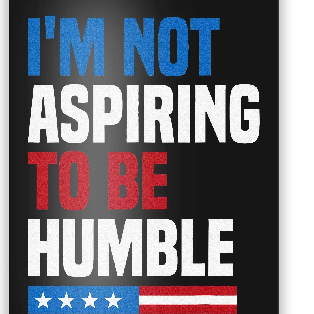 IM Not Aspiring To Be Humble Kamala Harris Quote Saying Poster