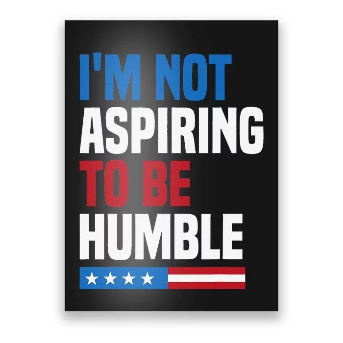 IM Not Aspiring To Be Humble Kamala Harris Quote Saying Poster