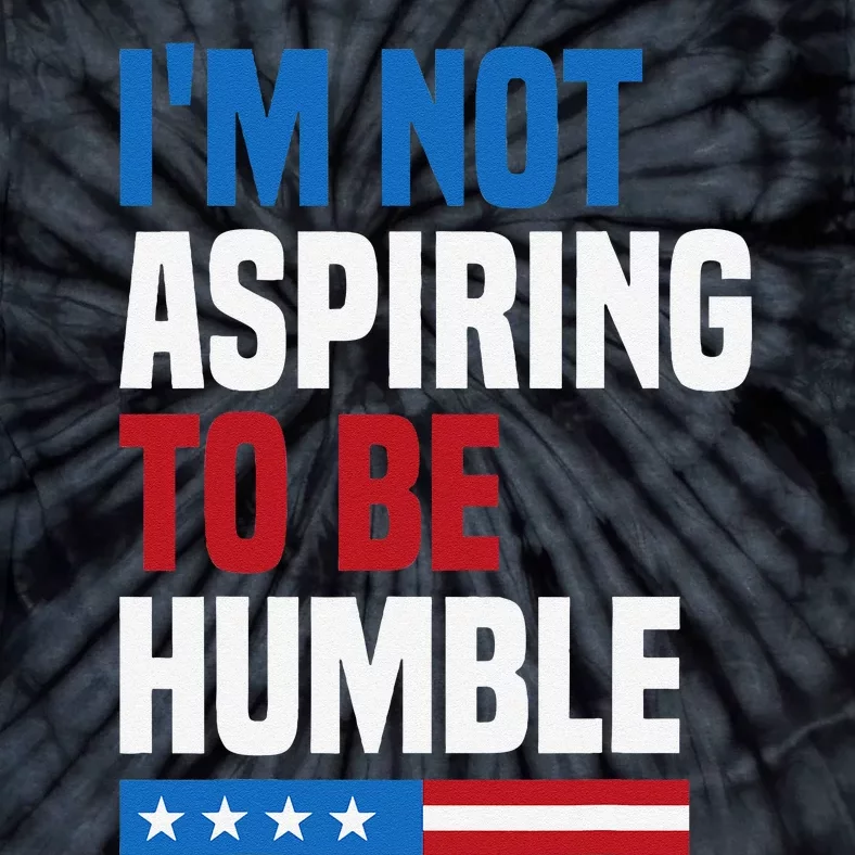 IM Not Aspiring To Be Humble Kamala Harris Quote Saying Tie-Dye T-Shirt