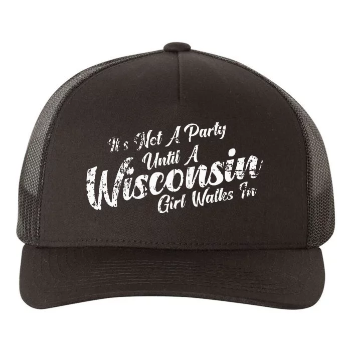 Its Not A Party Until A Wisconsin Girl Walks In Yupoong Adult 5-Panel Trucker Hat