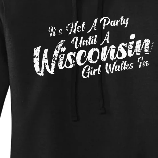 Its Not A Party Until A Wisconsin Girl Walks In Women's Pullover Hoodie