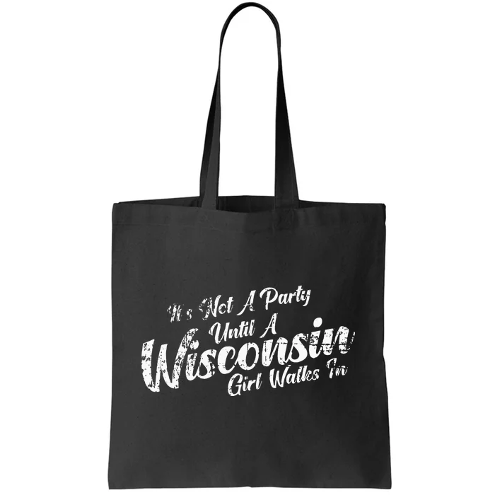 Its Not A Party Until A Wisconsin Girl Walks In Tote Bag