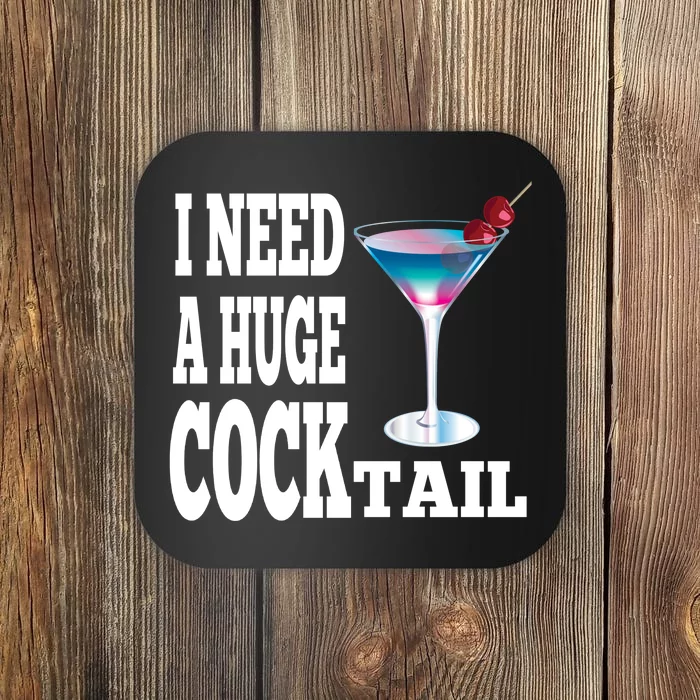 I Need A Huge Cocktail Coaster