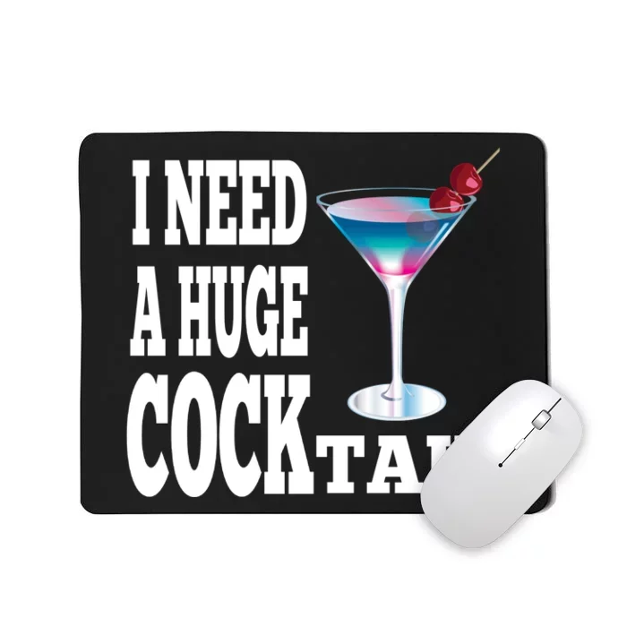 I Need A Huge Cocktail Mousepad