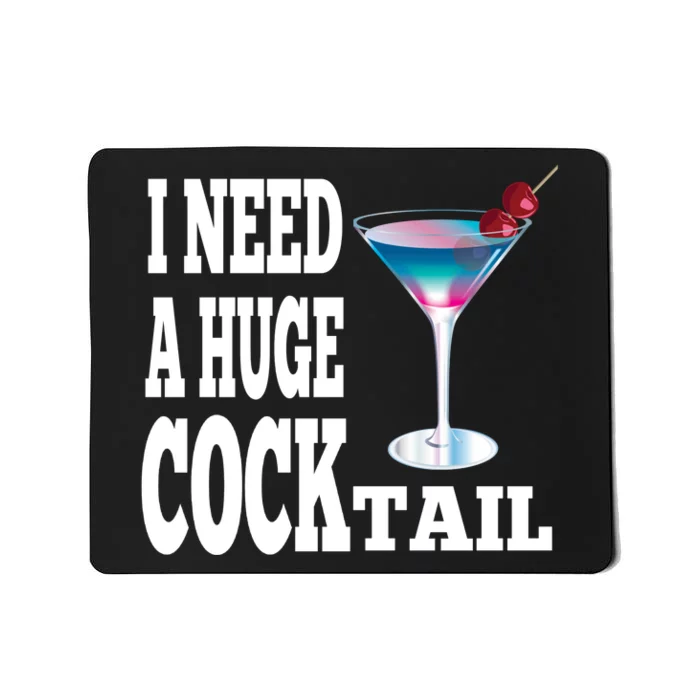 I Need A Huge Cocktail Mousepad