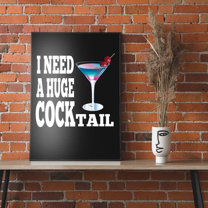 I Need A Huge Cocktail Poster