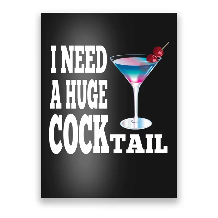 I Need A Huge Cocktail Poster