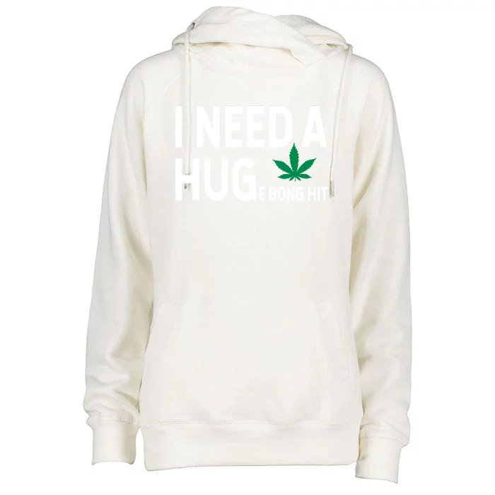 I Need A Huge Bong Hit Marijuana Pot Smoker Pothead Stoner Gift Womens Funnel Neck Pullover Hood