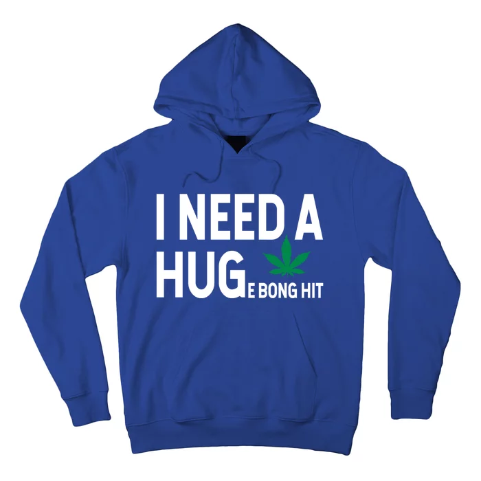 I Need A Huge Bong Hit Marijuana Pot Smoker Pothead Stoner Gift Hoodie