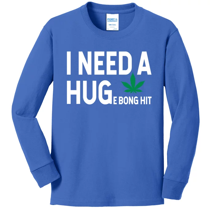 I Need A Huge Bong Hit Marijuana Pot Smoker Pothead Stoner Gift Kids Long Sleeve Shirt