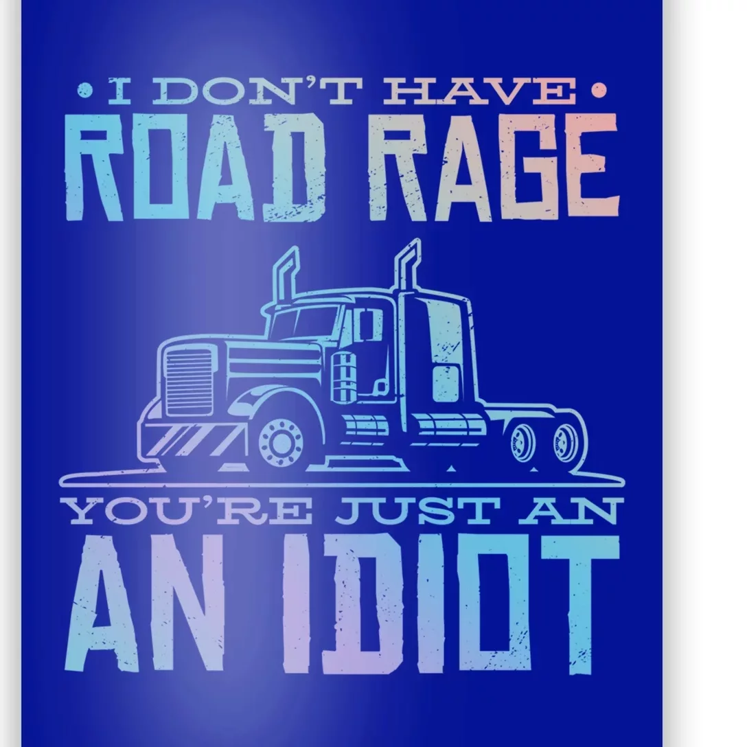 Im Not Angry Youre Just An Idiotic Truck Driver Gift Poster