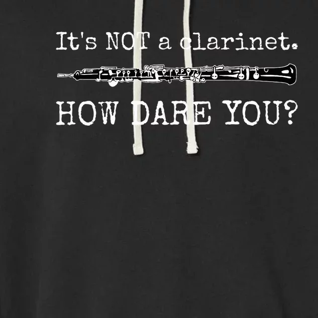 ItS Not A Clarinet How Dare You Garment-Dyed Fleece Hoodie