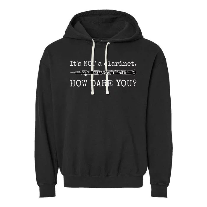 ItS Not A Clarinet How Dare You Garment-Dyed Fleece Hoodie