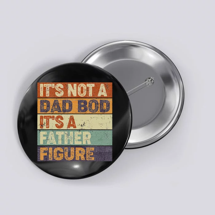 It's Not A Dad Bod It's A Father Figure Vintage father's day Button