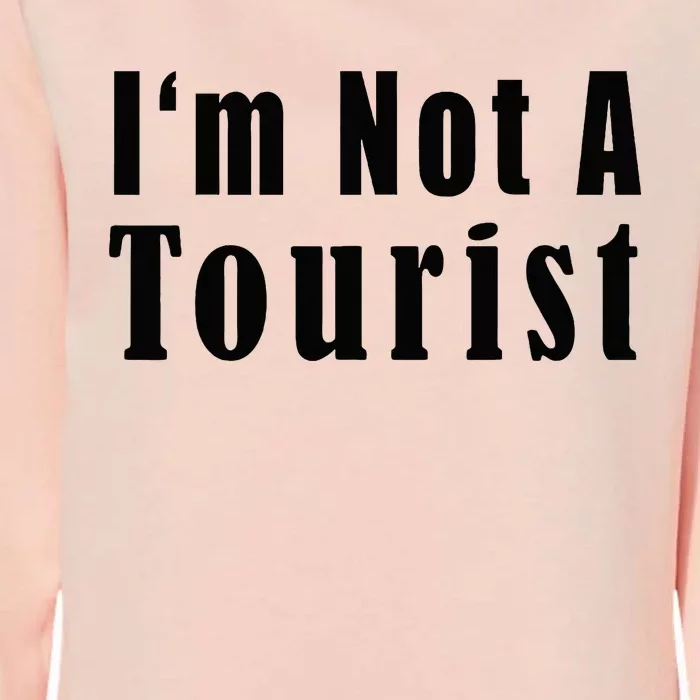 IM Not A Tourist Funny Womens California Wash Sweatshirt