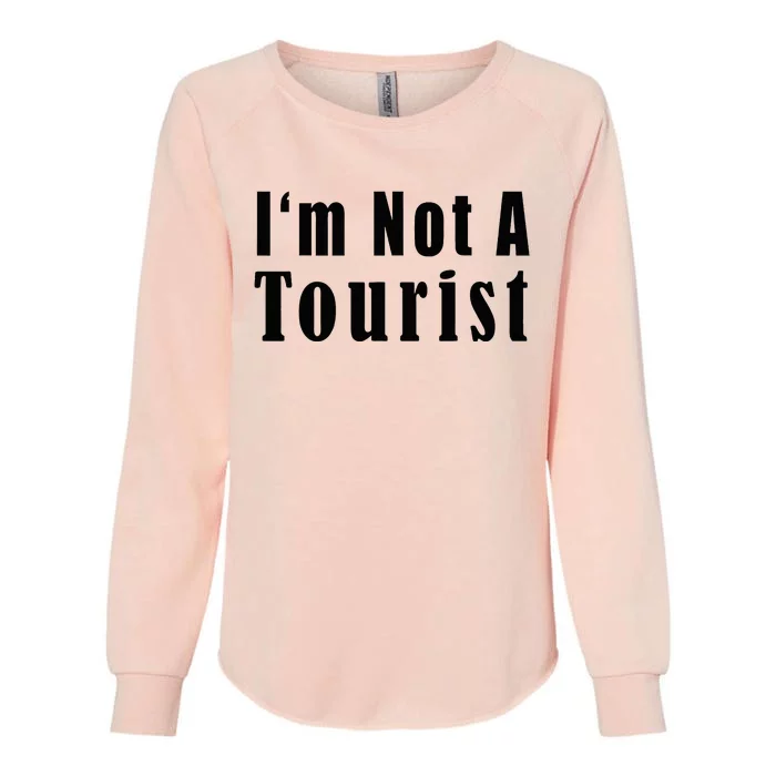 IM Not A Tourist Funny Womens California Wash Sweatshirt