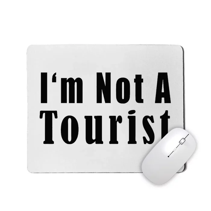 IM Not A Tourist Funny Mousepad