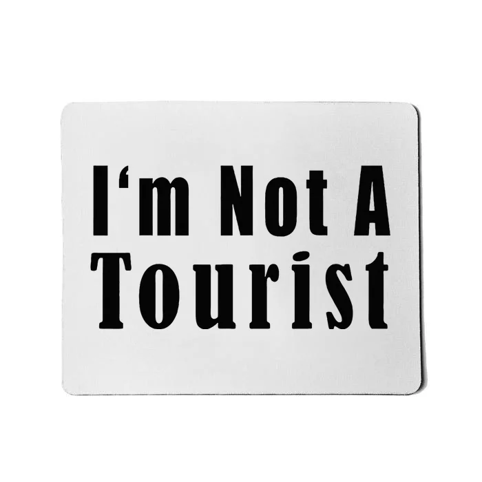 IM Not A Tourist Funny Mousepad