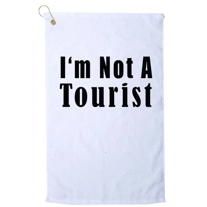 IM Not A Tourist Funny Platinum Collection Golf Towel