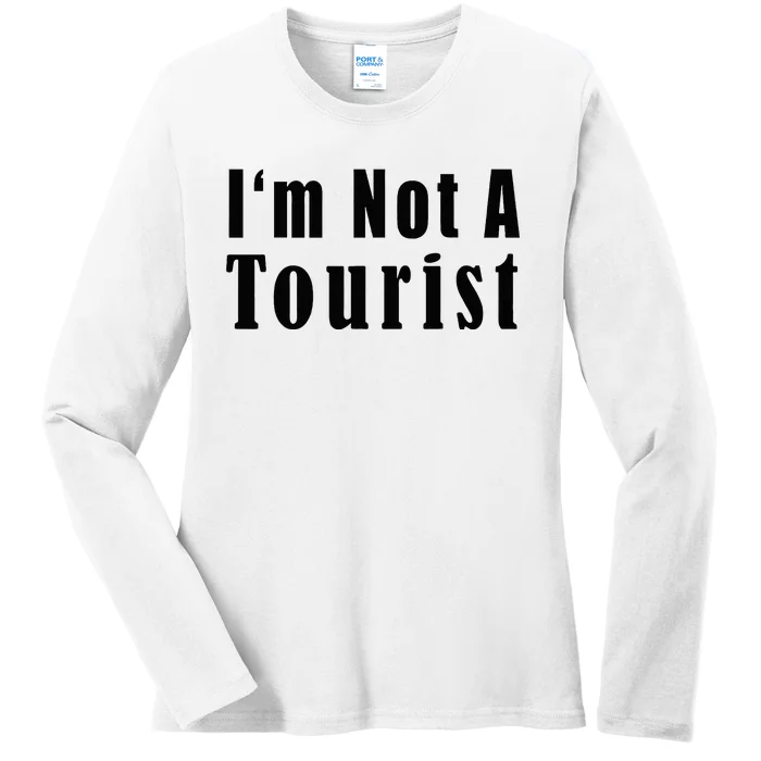 IM Not A Tourist Funny Ladies Long Sleeve Shirt