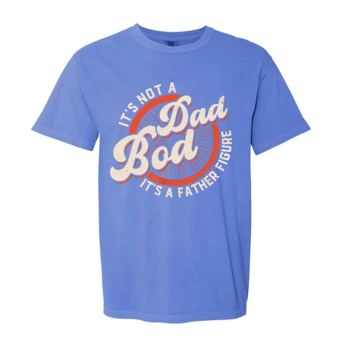 It's Not A Dad Bod It's A Father Figure Tee Funny Dad Joke Garment-Dyed Heavyweight T-Shirt