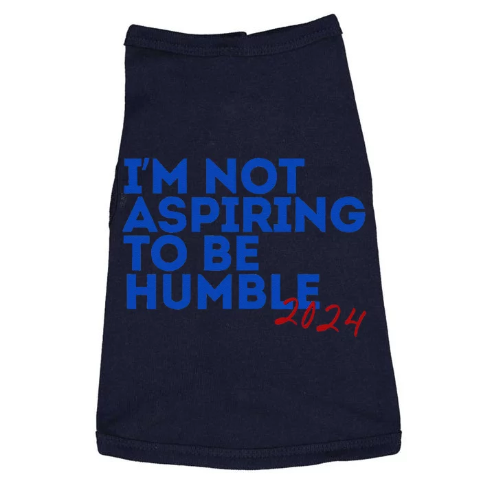 IM Not Aspiring To Be Humble  Cool 2024 Doggie Tank