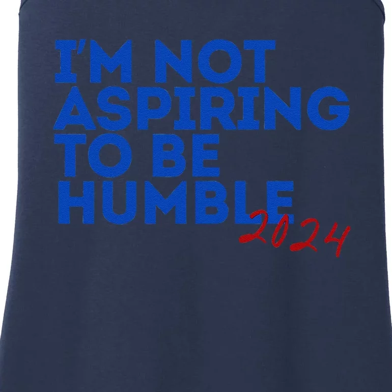 IM Not Aspiring To Be Humble  Cool 2024 Ladies Essential Tank