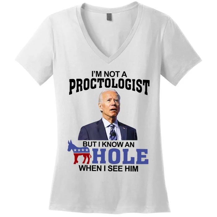 Im Not A Proctologist But Know Hole When See Him Joe Biden Women's V-Neck T-Shirt