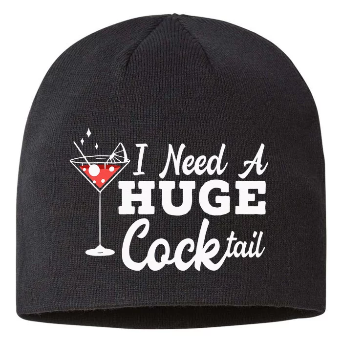 I Need A Huge Cocktail Alcohol Lover Adult Humor Dirty Jokes 8 1/2in Sustainable Knit Beanie