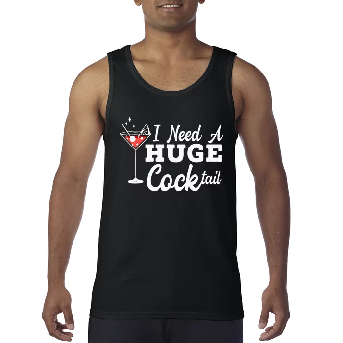 I Need A Huge Cocktail Alcohol Lover Adult Humor Dirty Jokes Tank Top