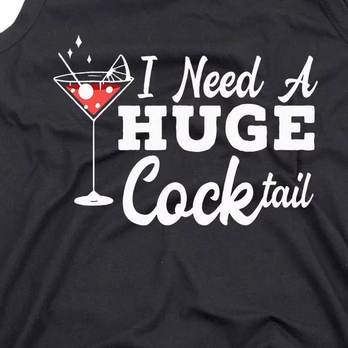 I Need A Huge Cocktail Alcohol Lover Adult Humor Dirty Jokes Tank Top