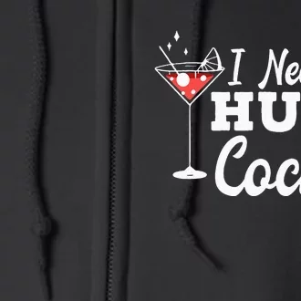 I Need A Huge Cocktail Alcohol Lover Adult Humor Dirty Jokes Full Zip Hoodie