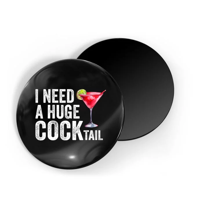 I Need A Huge Cocktail Funny Magnet