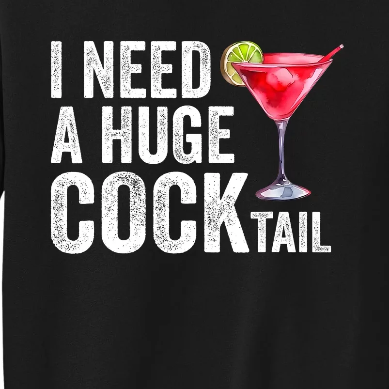 I Need A Huge Cocktail Funny Tall Sweatshirt