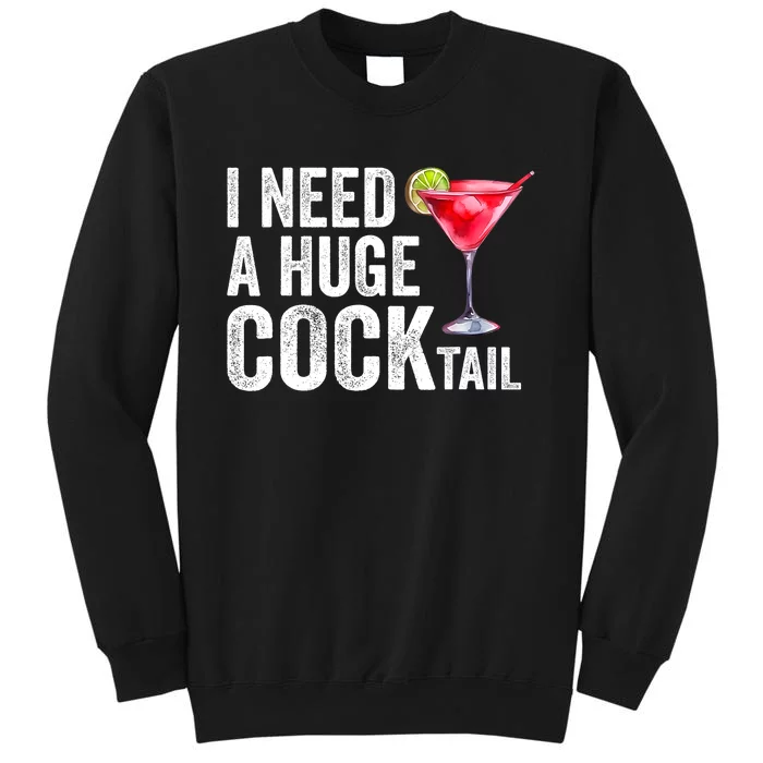 I Need A Huge Cocktail Funny Tall Sweatshirt