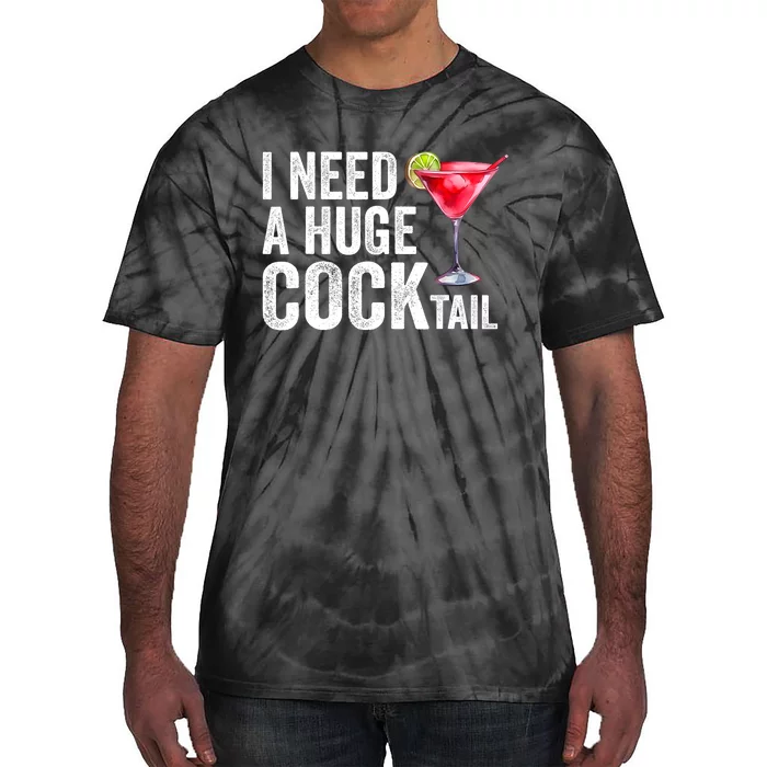 I Need A Huge Cocktail Funny Tie-Dye T-Shirt