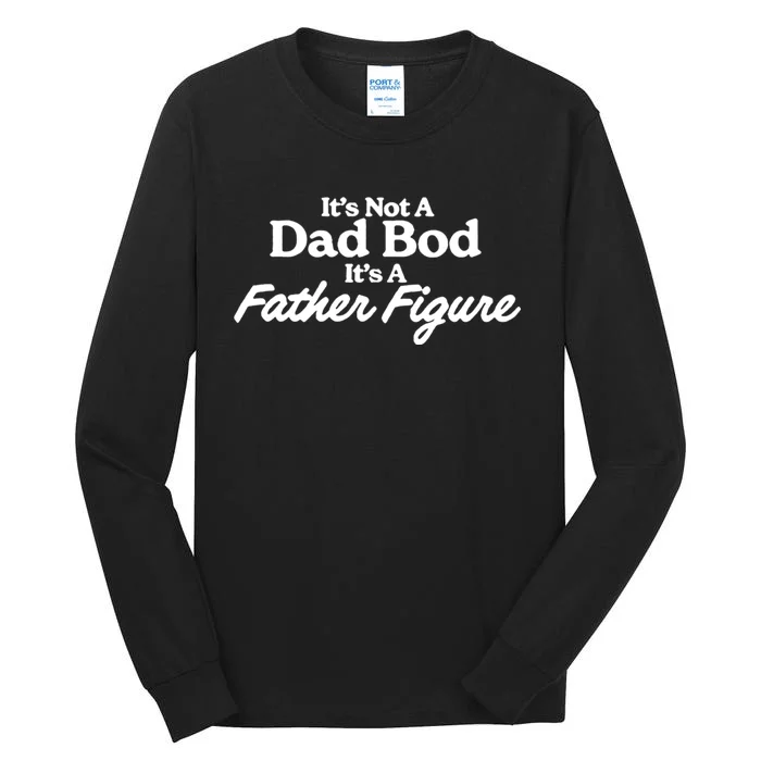 It’S Not A Dad Bod Its A Father Figure Tall Long Sleeve T-Shirt