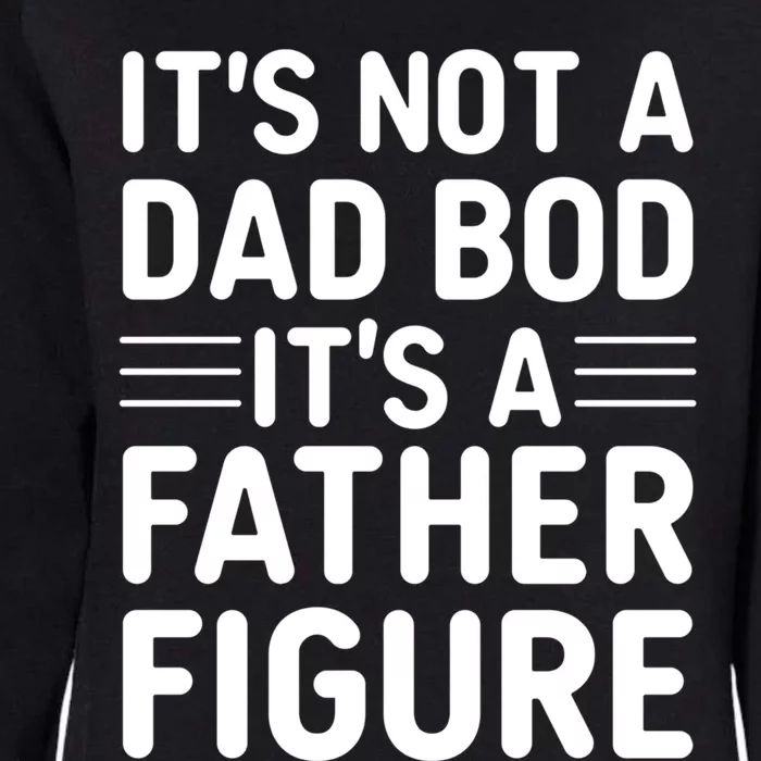 Its Not A Dad Bod ItS A Father Figure Cool Gift Womens California Wash Sweatshirt