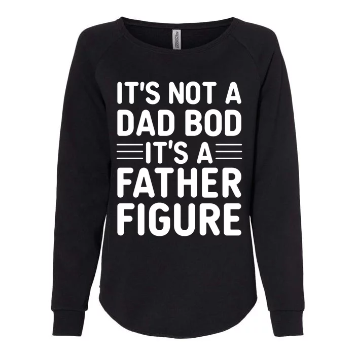 Its Not A Dad Bod ItS A Father Figure Cool Gift Womens California Wash Sweatshirt