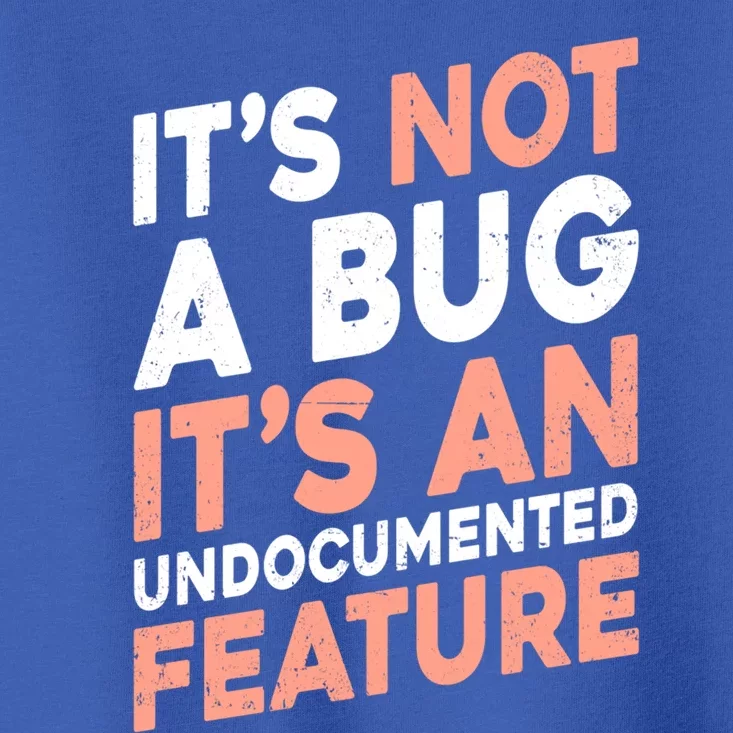 It's Not A Bug It's An Undocuted Feature Software Dev Gift Toddler T-Shirt