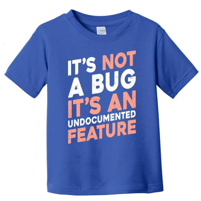 It's Not A Bug It's An Undocuted Feature Software Dev Gift Toddler T-Shirt